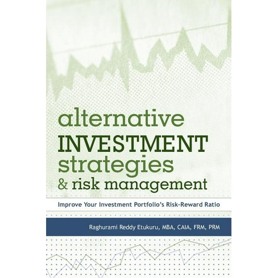 Alternative Investment Strategies and Risk Management: Improve Your Investment Portfolio's Risk-Reward Ratio, (Paperback)