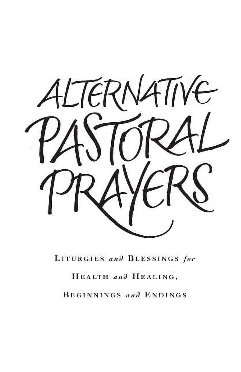 Alternative Pastoral Prayers: Liturgies and Blessings for Health and Healing, Beginnings and Endings (Paperback)