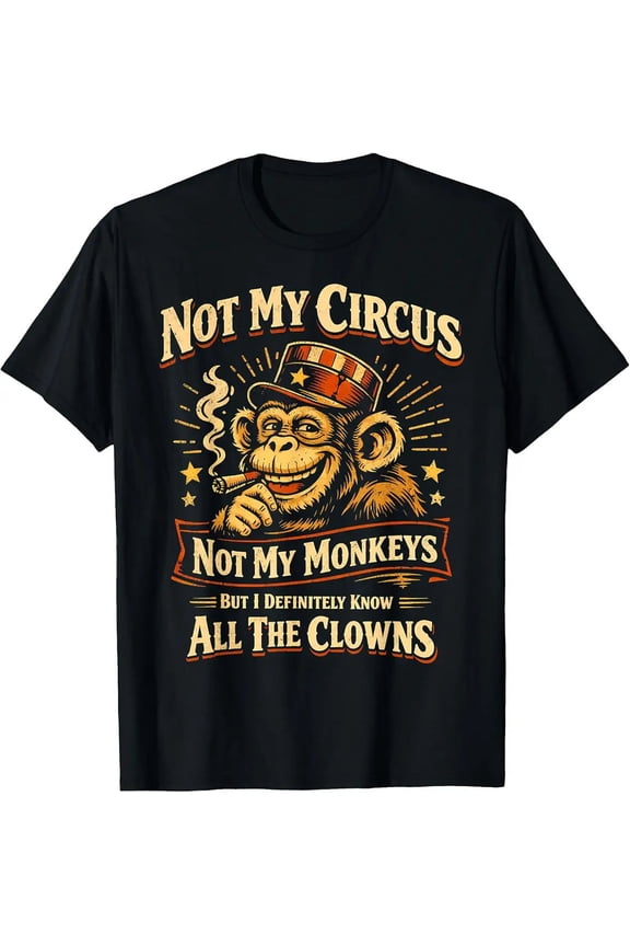 Alternative Sarcastic Quote Not My Circus Not My Monkeys Clowns Unisex T-Shirt, S - 5XL
