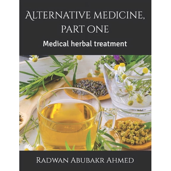 Alternative medicine, part one: Medical herbal treatment (Paperback)