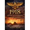 thumbnail image 1 of Alternativen Der Geschichte 1918 - Der Frieden des Kaisers: Ein alternatives 20. Jahrhundert, Book 2, (Paperback), 1 of 1