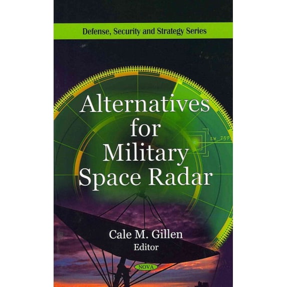 Alternatives for Military Space Radar (Defense, Security and Strategy) by CaleM Gillen (Hardcover) (2009) (New)