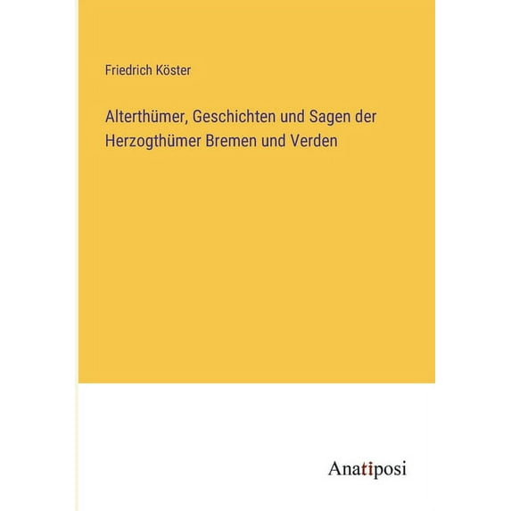 Alterthümer, Geschichten und Sagen der Herzogthümer Bremen und Verden, (Paperback)