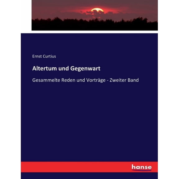 Altertum und Gegenwart: Gesammelte Reden und VortrÃ¤ge - Zweiter Band, (Paperback)