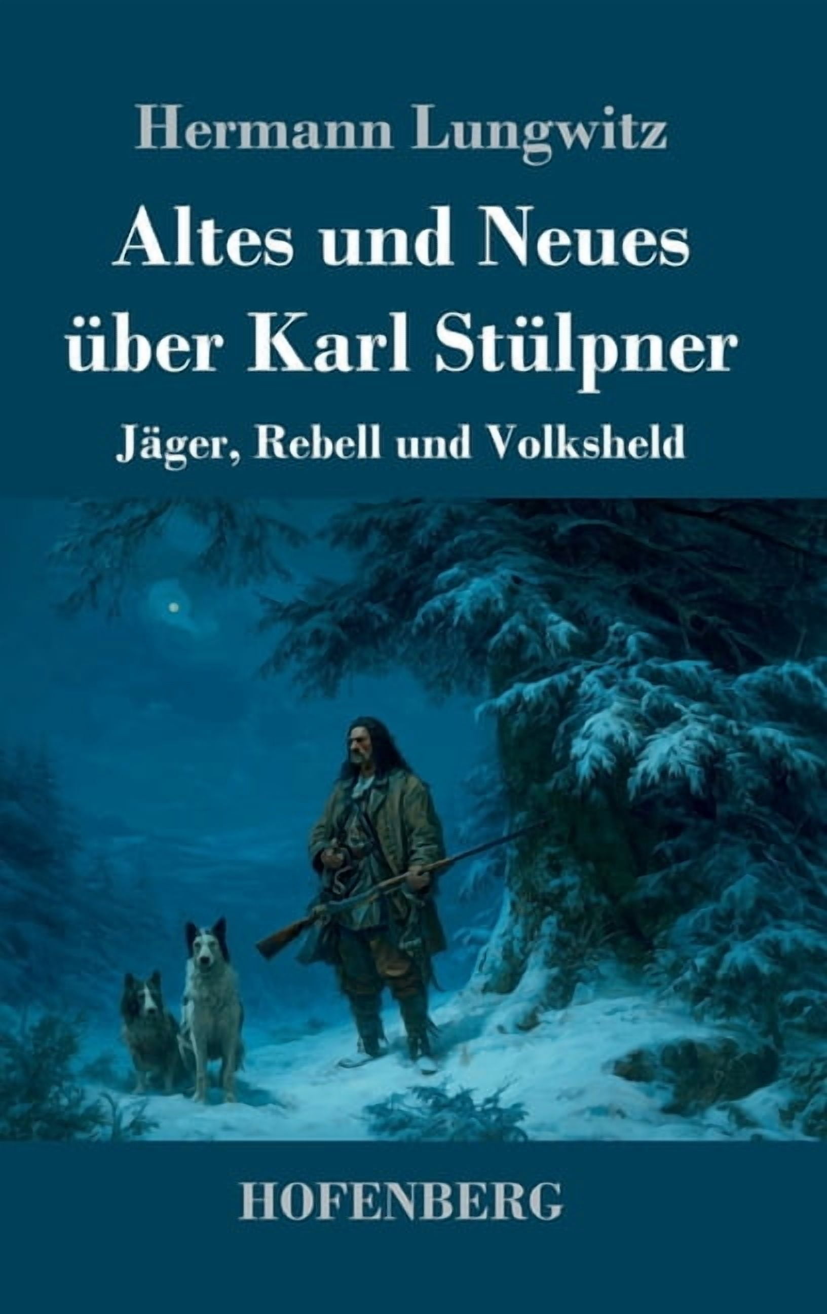 Altes und Neues über Karl Stülpner: Jäger, Rebell und Volksheld, (Hardcover)