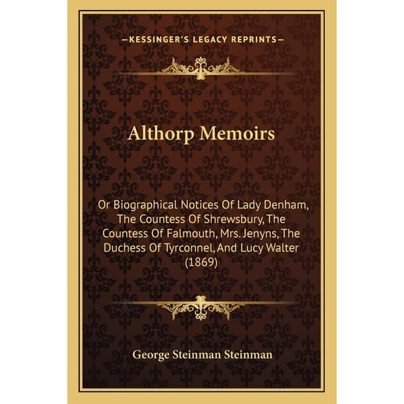 Althorp Memoirs : Or Biographical Notices Of Lady Denham, The Countess Of Shrewsbury, The Countess Of Falmouth, Mrs. Jenyns, The Duchess Of Tyrconnel, And Lucy Walter (1869) (Paperback)