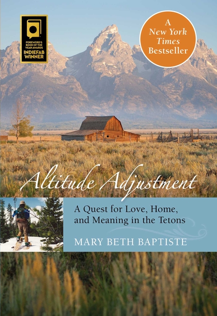 Altitude Adjustment : A Quest For Love, Home, And Meaning In The Tetons (Edition 1) (Paperback)