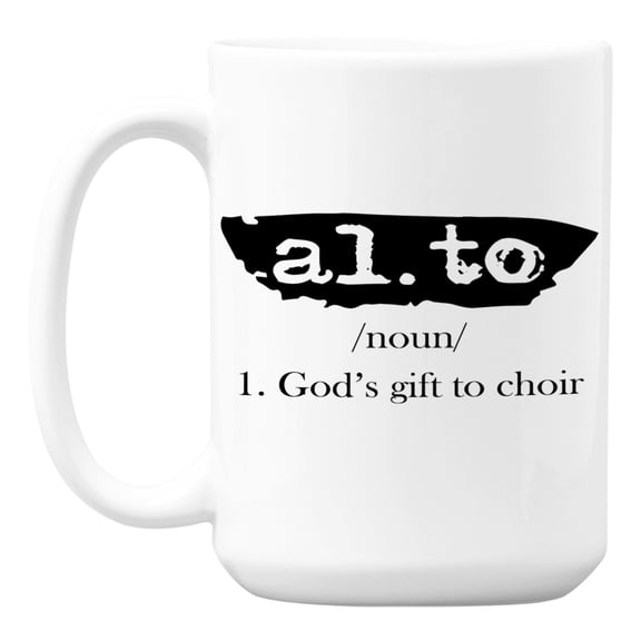 Alto Choir Singer Quotes White Ceramic Coffee & Tea Mug (15oz)