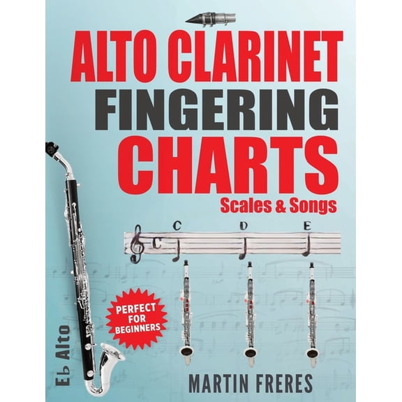 Clarinet Fingering Charts, Scales & Alto Clarinet Fingering Charts: Scales & Songs, (Paperback)