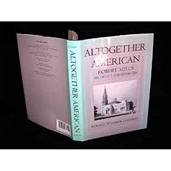 Pre-Owned Altogether American : Robert Mills, Architect and Engineer, 1781-1855 9780195080193 Used