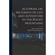 Altowan, or, Incidents of Life and Adventure in the Rocky Mountains, Paperback