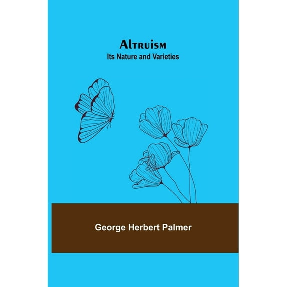 Altruism: Its Nature and Varieties, (Paperback)