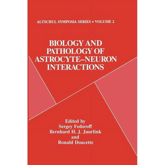 Altschul Symposia Biology and Pathology of Astrocyte-Neuron Interactions, Book 2, (Hardcover)