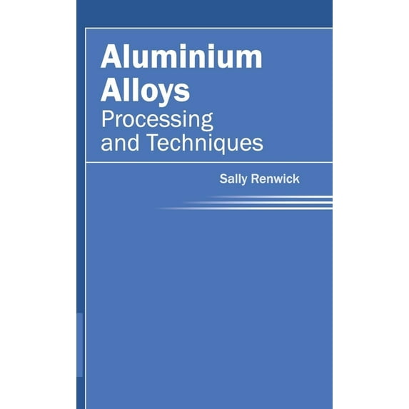 Aluminium Alloys: Processing and Techniques, (Hardcover)