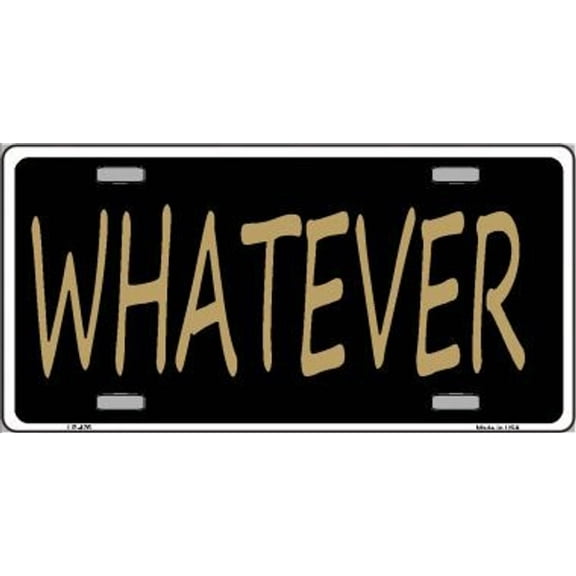 Aluminum (12 inch x 6 inch) Whatever Metal Novelty License Plate Frame Tag Sign Car Truck Wall Home