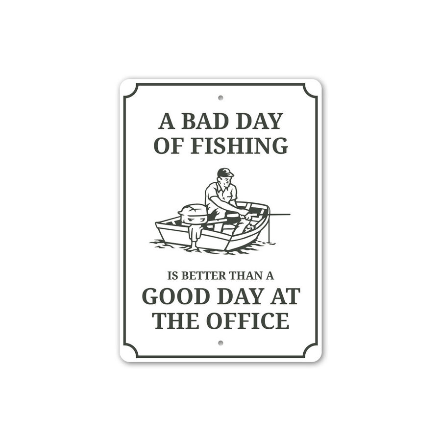 (Aluminum metal) Bad Day Of Fishing Better Than Good Day At The Office ...