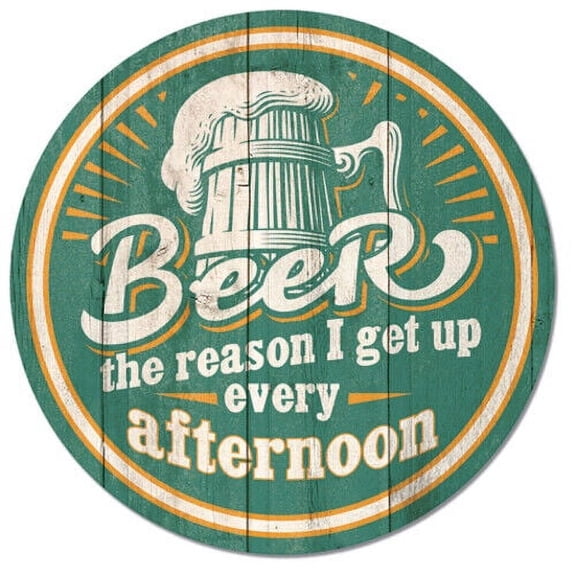 Aluminum sign - Beer Reason Get Up Afternoon Round Tin Metal Sign Bar Pub Home Wall Decor Size: 8" Diameter