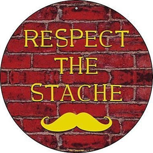 Aluminum sign - Respect The Stache Round Metal Sign Novelty Humor Funny Home Wall Decor Size: 8" Diameter