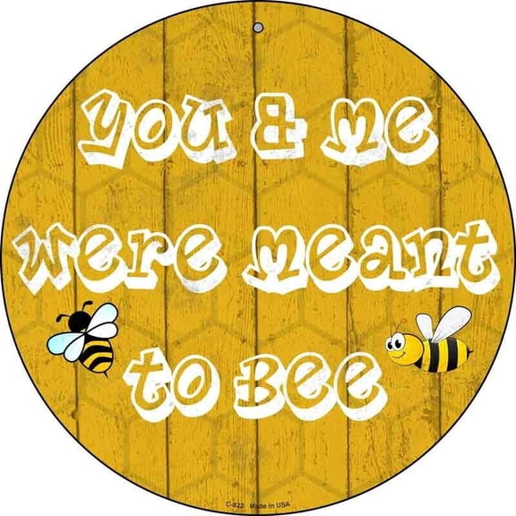 Aluminum sign - You and Me Were Meant To Bee Round Circular Metal Sign Home Garage Decor Size: 8" Diameter