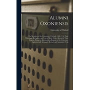 Alumni Oxoniensis The Members of the University of Oxford, 1500-1714 Their Parentage, Birthplace, and Year of Birth, W, Hardcover