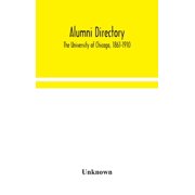 Alumni Directory. The University Of Chicago, 1861-1910, Hardcover
