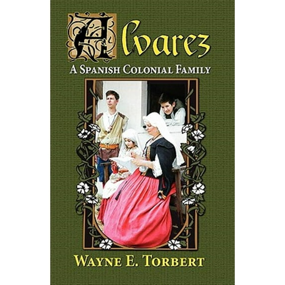 Alvarez, a Spanish Colonial Family (Paperback) by Wayne E Torbert