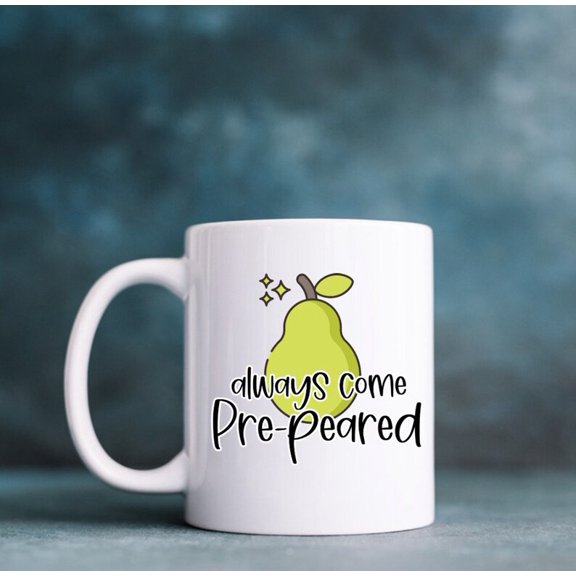 Alwa Come Pre Peared 12oz Mug Fruit Mug Funny Mug Work Cup Office Cup Coffee Cup Tea Cup Coffee Mug Drinkware