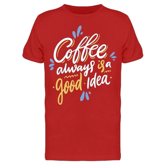 Always A Good Idea Coffee Tee Men's -Image by Shutterstock