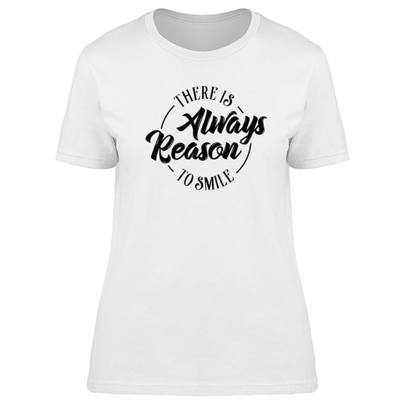 Always A Reason To Smile Text T-Shirt Women -Image by Shutterstock, Female Large