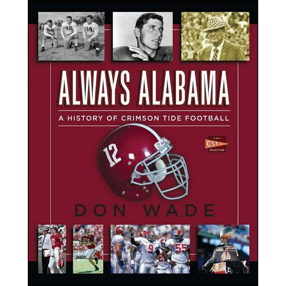 Always Alabama : A History of Crimson Tide Football (Paperback)