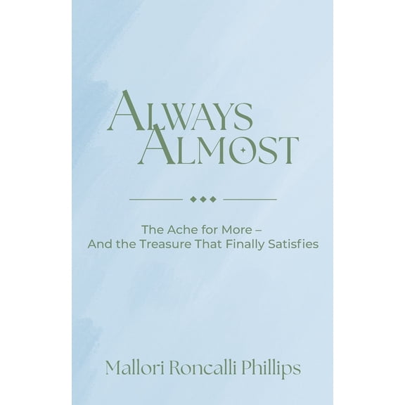 Always Almost: The Ache for More and the Treasure That Finally Satisfies, (Paperback)