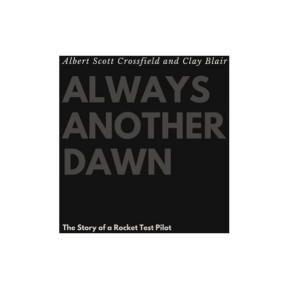 Always Another Dawn: The Story of a Rocket Test Pilot (Hardcover)