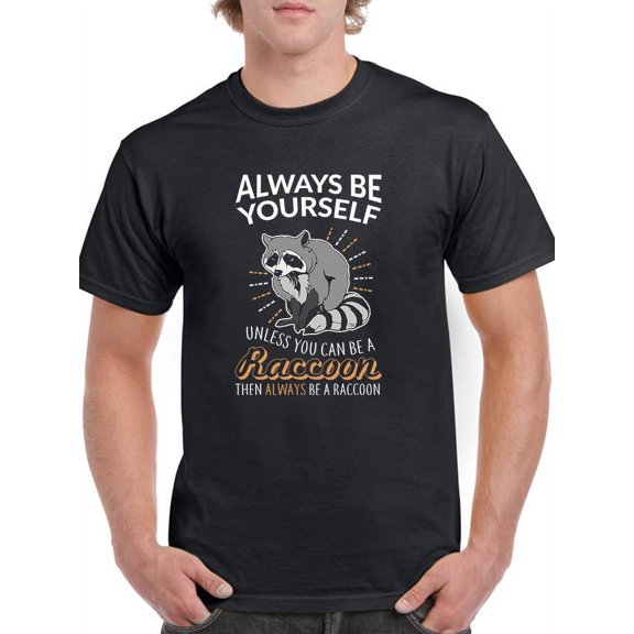 Always Be A Raccoon T-Shirt Men -Smartprints Designs, Male 5X-Large