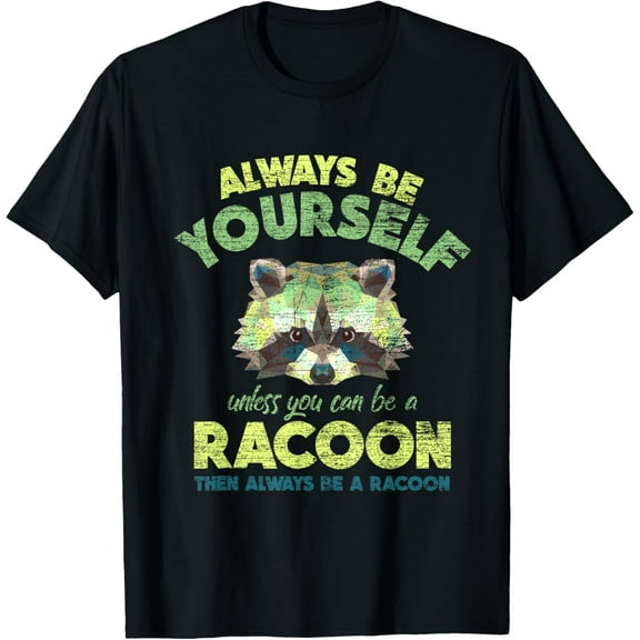 Always Be A Racoon T-Shirt Tops Tee