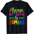 thumbnail image 1 of Always Be Good To Humans LGBTQIA+ Ally LGBT Pride Month T-Shirt, 1 of 4