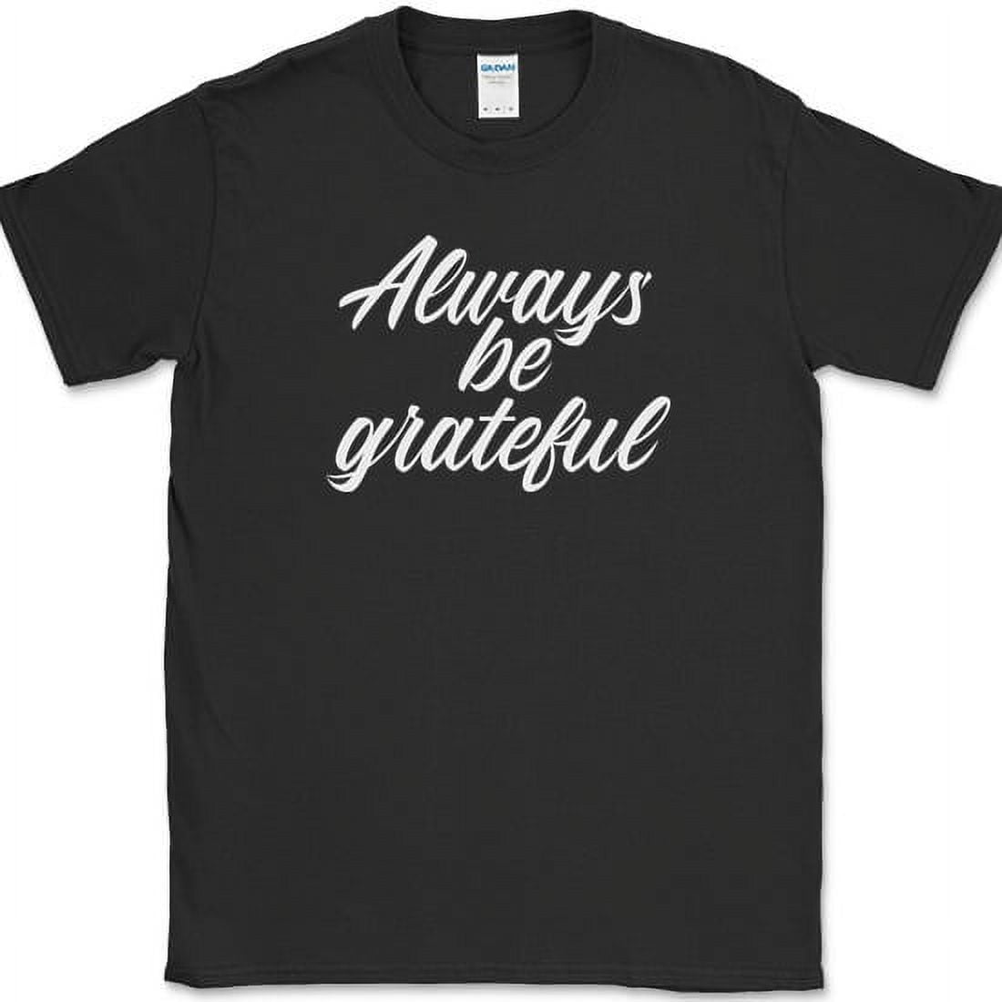 Always Be Grateful T Shirt Thanksgiving Holiday Family Turkey Funny Tee Always be grateful t shirt thanksgiving holiday family turkey funny tee