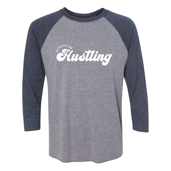 Always Be Hustling Unisex 3/4 Sleeve Baseball Raglan Tee