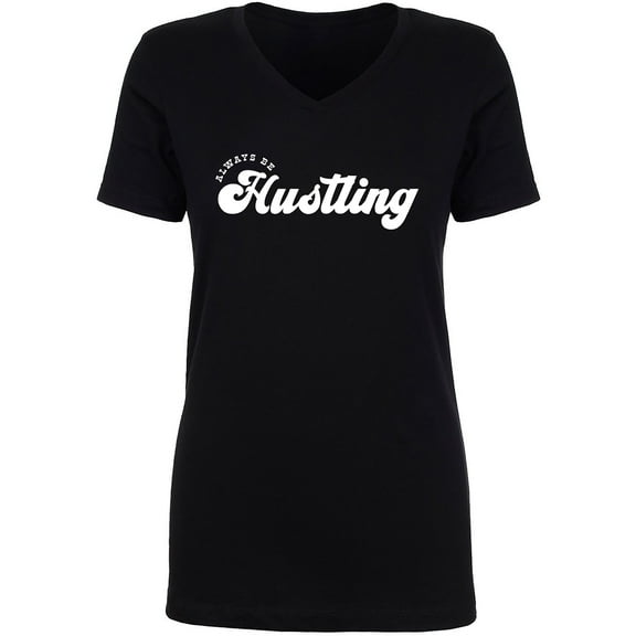 Always Be Hustling Womens V-Neck Tee
