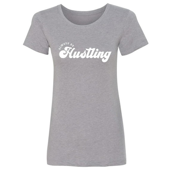 Always Be Hustling Womens crewneck tee