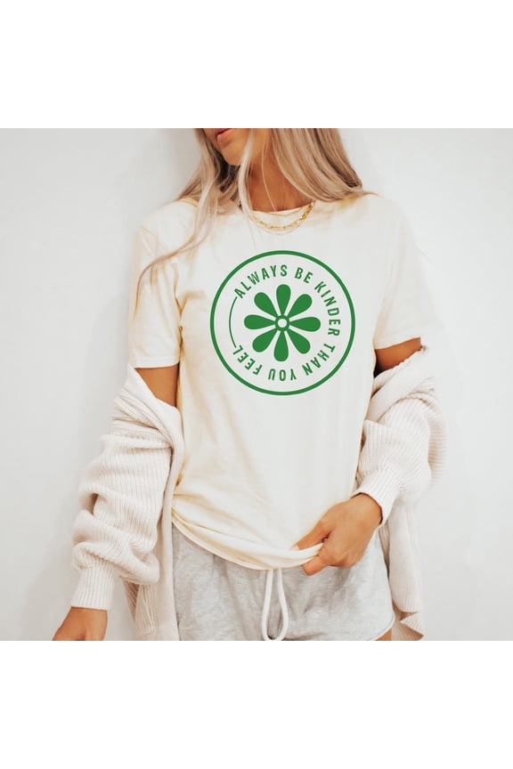 Always Be Kinder Than You Feel Flower Graphic Tee Kindness T Shirt Birthday Gifts