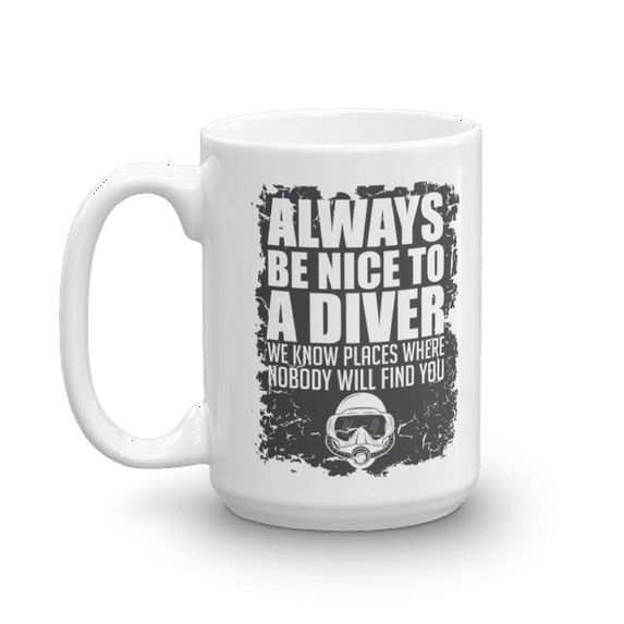 Always Be Nice To A Diver Graphic Diving Mask Coffee & Tea Mug, Party Favors, Décor, Accessories, Stuff & Supplies For Scuba Diving Master Or Instructor, Free-diver & Pro Deep Sea Divers (15oz)