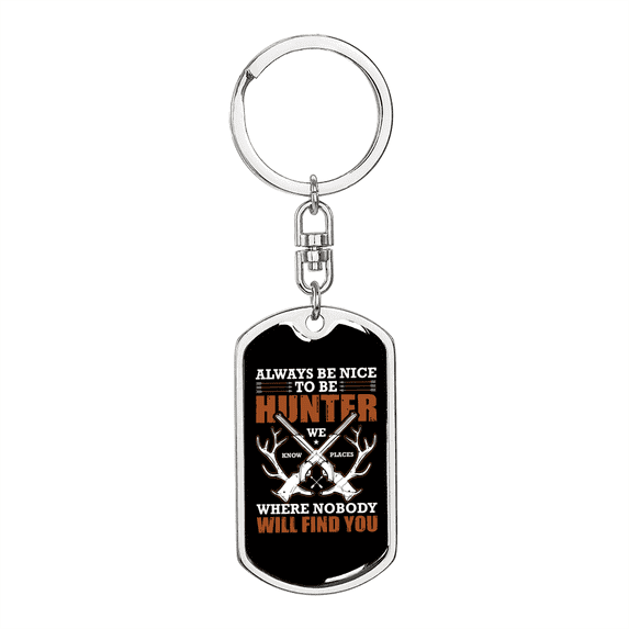 Always Be Nice To Hunter Stainless Steel or 18k Gold Premium Swivel Dog Tag Keychain