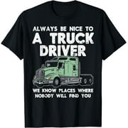 https://i5.walmartimages.com/seo/Always-Be-Nice-To-Truck-Driver-Funny-Truckin-Trucker-Gift-T-Shirt_41821390-6488-464b-9870-57315c30bcb0.3f11398a36a5a7d702db6a41137c7212.jpeg?odnHeight=180&odnWidth=180&odnBg=FFFFFF