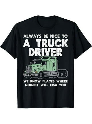 https://i5.walmartimages.com/seo/Always-Be-Nice-To-Truck-Driver-Funny-Truckin-Trucker-Gift-T-Shirt_41821390-6488-464b-9870-57315c30bcb0.3f11398a36a5a7d702db6a41137c7212.jpeg?odnHeight=432&odnWidth=320&odnBg=FFFFFF
