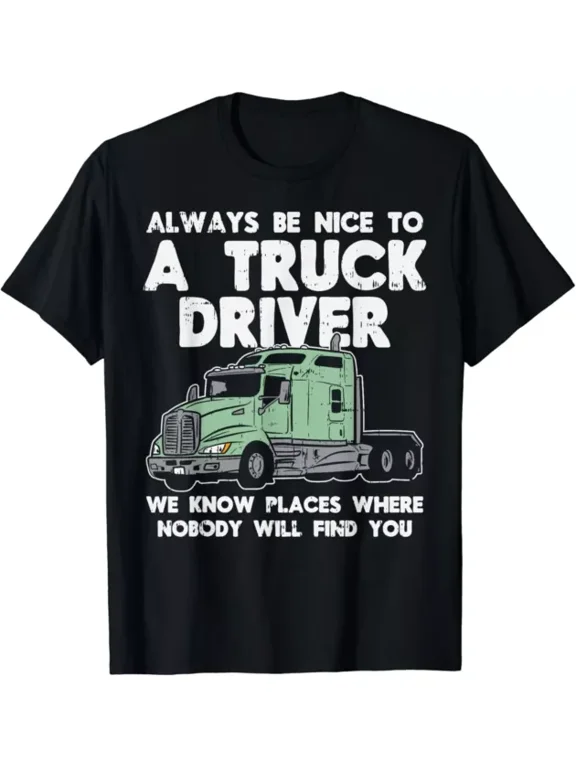 Always Be Nice To Truck Driver Funny Truckin Trucker Gift T-Shirt