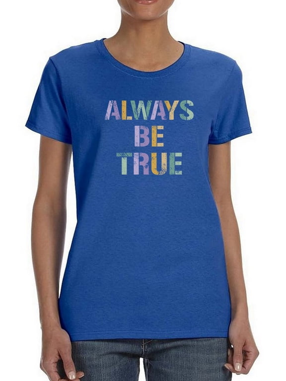 Always Be True T-Shirt Women -Smartprints Designs, Female Medium