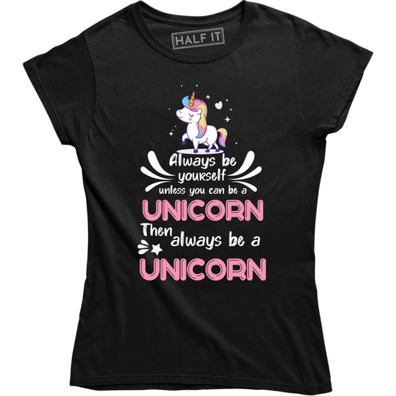Always Be YourSelf Unless You Can Be A Unicorn Then always Be A Unicorn T-Shirt