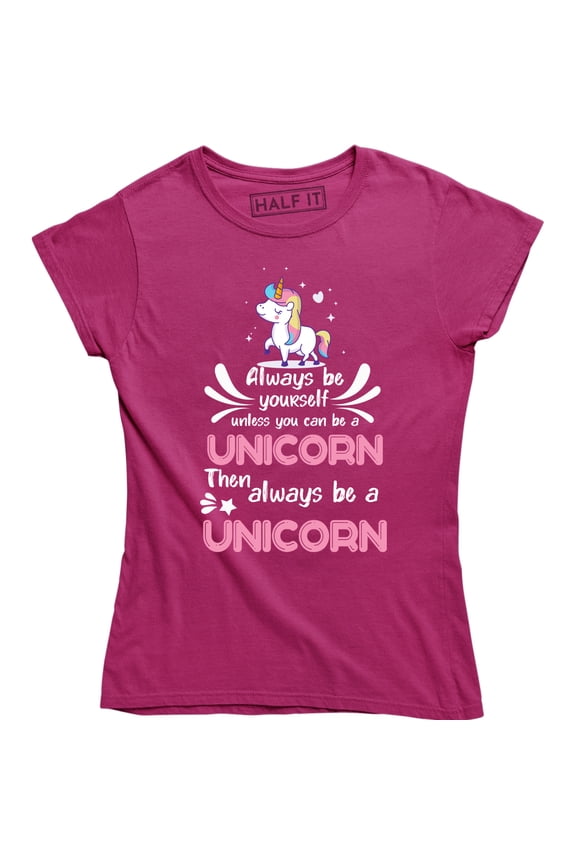 Always Be YourSelf Unless You Can Be A Unicorn Then always Be A Unicorn T-Shirt