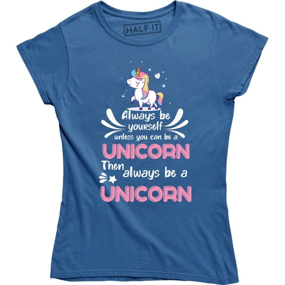 Always Be YourSelf Unless You Can Be A Unicorn Then always Be A Unicorn T-Shirt