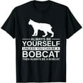 thumbnail image 1 of Always Be Yourself Bobcat Gift For Men Women Feline Kitty T-Shirt, 1 of 7